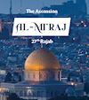 Al Isra wal Miraj: The Story of the Miraculous Journey